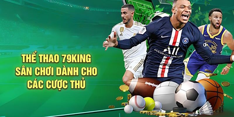 Thiên đường giải trí hiện nay mang tên Thể thao 79King