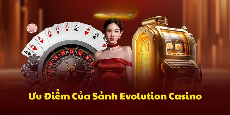 Giao diện Evolution Casino cuốn hút người dùng với bố cục khoa học và dễ nhìn